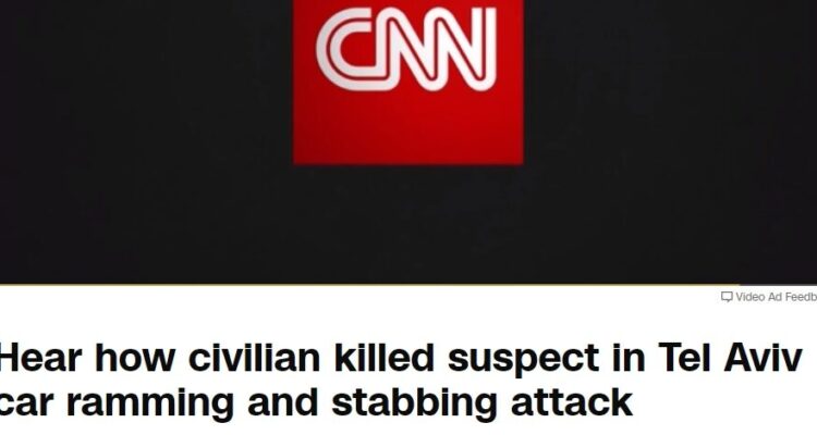 CNN under fire for calling Palestinian terrorist a ‘car driver’ shot by Israeli civilian